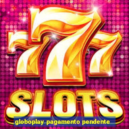 globoplay pagamento pendente